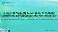 3 Tips for Magento Developers to Manage Ecommerce Development Projects Effectively PowerPoint PPT Presentation