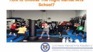 How to Choose The Right Martial Arts School?