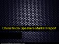 China Micro Speakers Market Research Report PowerPoint PPT Presentation