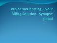 VPS Server hosting – VoIP Billing Solution - Synapse global PowerPoint PPT Presentation