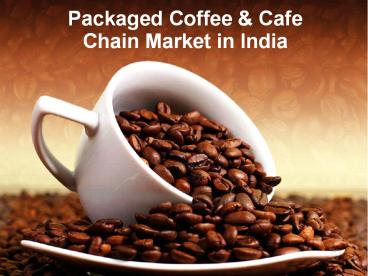 Packaged Coffee & Cafe Chain Market in India