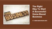 The Right Way To Start A Successful Home-Based Business