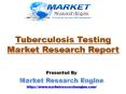 Tuberculosis Testing Market , Tuberculosis Testing Market Research, Tuberculosis Testing Market Report PowerPoint PPT Presentation