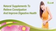 Natural Supplements To Relieve Constipation And Improve Digestive Health