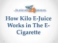 How Kilo E-Juice Works in The E-Cigarette PowerPoint PPT Presentation