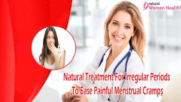 Natural Treatment For Irregular Periods To Ease Painful Menstrual Cramps