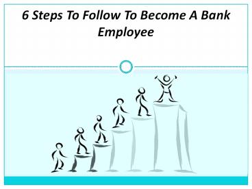 6 Steps To Follow To Become A Bank Employee
