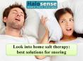 Look into home salt therapy: best solutions for snoring PowerPoint PPT Presentation