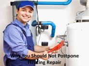 Why You Should Not Postpone Heating Repair