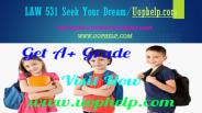 LAW 531 Seek Your Dream/uophelp.com