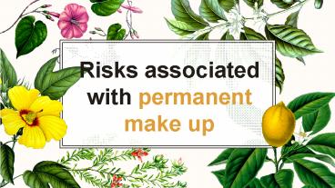 Risks associated with permanent make up