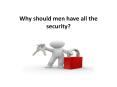 Why should men have all the security PowerPoint PPT Presentation