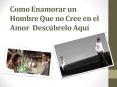 Como Enamorar un Hombre Que no Cree en el Amor  Descúbrelo Aquí PowerPoint PPT Presentation