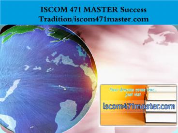ISCOM 471 MASTER Success Tradition/iscom471master.com