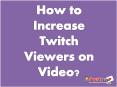 Buy Twitch Viewers - Take Your Video to the Top Level