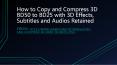 How to copy and compress 3 d bd50 to bd25 with 3d effects, subtitles and audios retained? PowerPoint PPT Presentation
