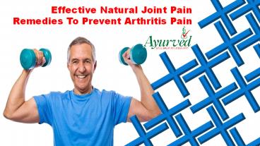 Effective Natural Joint Pain Remedies To Prevent Arthritis Pain