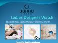 Buy a Ladies Designer Watches Online As a Gift?