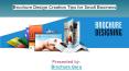 Brochure design creation tips for small business. PowerPoint PPT Presentation