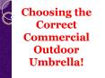 Choosing the Correct Commercial Outdoor Umbrella! PowerPoint PPT Presentation