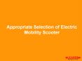Appropriate Selection of Electric Mobility Scooter PowerPoint PPT Presentation