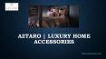 Designer Home Accessories | Aztaro Luxury Interiors PowerPoint PPT Presentation