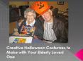 Creative Halloween Costumes to Make with Your Elderly Loved One (1) PowerPoint PPT Presentation
