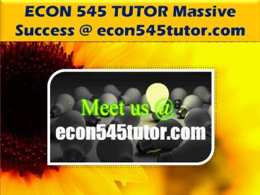 ECON 545 TUTOR Massive Success @econ545tutor.com