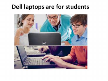 DELL LAPTOPS ARE FOR STUDENTS