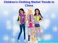 Children's Clothing Market Trends in China PowerPoint PPT Presentation