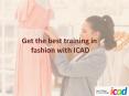 Get the best training in fashion with ICAD PowerPoint PPT Presentation