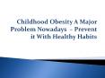 Childhood Obesity A Major Problem Nowadays PowerPoint PPT Presentation