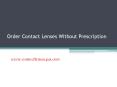 Order Contact Lenses Without Prescription - www.contactlenses4us.com (4) PowerPoint PPT Presentation