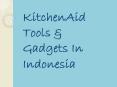 KitchenAid Tools And Gadgets in Indonesia PowerPoint PPT Presentation