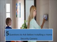 5 Questions to Ask Before Installing a Home Security Camera