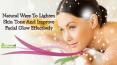 Natural Ways To Lighten Skin Tone And Improve Facial Glow Effectively PowerPoint PPT Presentation