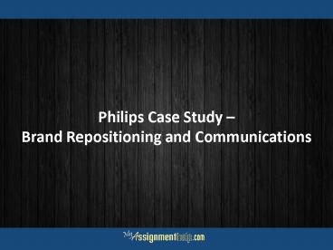 Philips Case Study Brand Repositioning and Communications