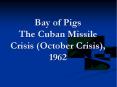 Bay of Pigs The Cuban Missile Crisis (October Crisis), 1962 PowerPoint PPT Presentation