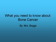 What you need to know about: Bone Cancer