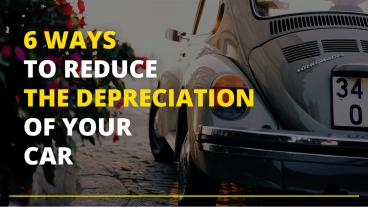 6 Ways To Reduce The Depreciation of Your Car