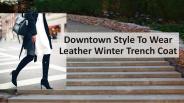 Downtown Style To Wear Winter Leather Jacket