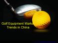 Golf Equipment Market Trends in China PowerPoint PPT Presentation