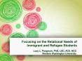 Focusing on the Relational Needs of Immigrant and Refugee Students PowerPoint PPT Presentation