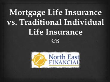 Mortgage Life Insurance vs. Traditional Individual Life Insurance
