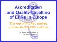 Accreditation%20and%20Quality%20Labelling%20of%20EHRs%20in%20Europe%20The%20role%20of%20ProRec%20centres%20and%20the%20EUROREC%20Institute PowerPoint PPT Presentation