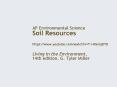 AP Environmental Science Soil Resources https://www.youtube.com/watch?v=T1-RGmqtFOI               Living in the Environment, 14th edition, G. Tyler Miller PowerPoint PPT Presentation