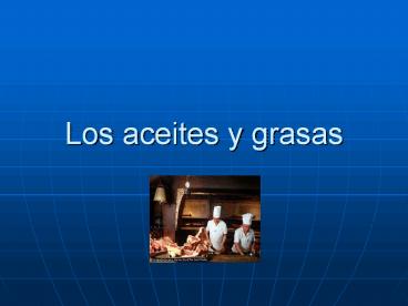 Los aceites y grasas