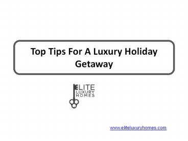 Top Tips For A Luxury Holiday Getaway