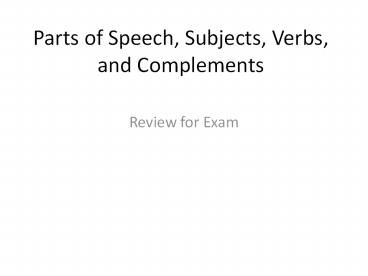 Parts of Speech, Subjects, Verbs, and Complements