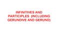 INFINITIVES AND PARTICIPLES (INCLUDING GERUNDIVE AND GERUND) PowerPoint PPT Presentation
